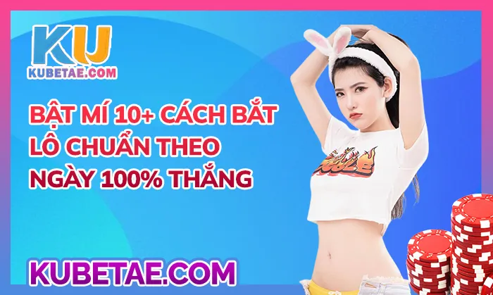 Bật mí 10+ cách bắt lô chuẩn theo ngày 100% thắng